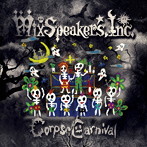 Mix Speaker’s，Inc./Corpse Carnival
