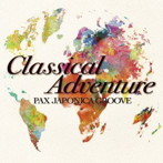 PAX JAPONICA GROOVE/Classical Adventure