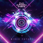 PAX JAPONICA GROOVE/Wired Future