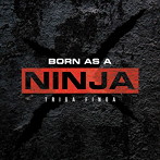 TRIGA FINGA/Born as a NINJA