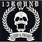 13ROUND/LOUD＆PROUD