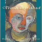 Trash my dead/Even if our eyes meet while we eat