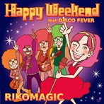 RIKOMAGIC/Happy Weekend feat.DISCO FEVER（DVD付）
