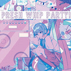 Presh Whip Party
