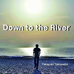 竹本孝之/Down to the River