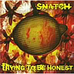 SNATCH/TRYING TO BE HONEST
