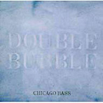 CHICAGO BASS/DOUBLE BUBBLE