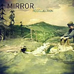 MIRROR/RECOLLECTION