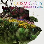 RONDONRATS。/COSMIC CITY