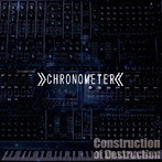 CHRONOMETER/Construction of Destruction
