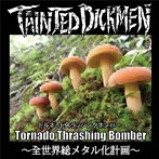 Tainted DickMen/Tornado Thrashing Bomber〜全世界総メタル化計画〜