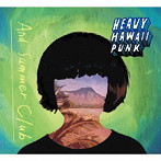 And Summer Club/HEAVY HAWAII PUNK