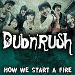 DUB’N’RUSH/HOW WE START A FIRE