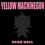 イエロー・マシンガン/BEAN BALL