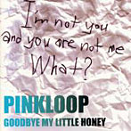 PINKLOOP/GOODBYE MY LITTLE HONEY