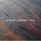 a crucible at the small State（紙ジャケット仕様）
