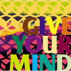 GIVE YOUR MIND （DVD付）