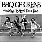 BBQ CHICKENS/グッバイ・トゥ・ユア・パンク・ロック