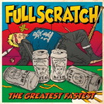 FULLSCRATCH/THE GREATEST FASTEST