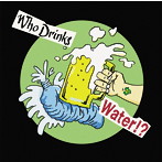 Who Drinks Water！？