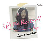 SWEET VACATION/Do the Vacation！！