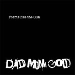DAD MOM GOD/Poems like the Gun