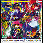 SCHOOL YOUTH/CRUDE POP SHOW TIME +