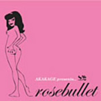 akakage/AKAKAGE presents Rosebuillet