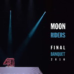 ムーンライダーズ/moonriders Final Banquet 2016〜最後の饗宴〜