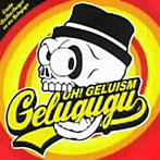 GELUGUGU/OH！ GELUISM