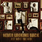 NEVER LOOKING BACK/JUST WHAT YOU NEED