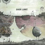 OVER LIMIT/「ゲンザイ カコ ミライ」へ