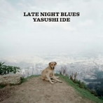 YASUSHI IDE/LATE NIGHT BLUES