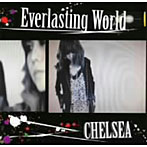 CHELSEA/Everlasting World/Sugar Rain