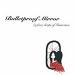 bulletproof mirror/（a few）drops of Innocence