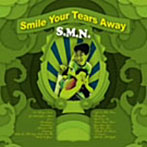 S.M.N./SMILE YOUR TEARS AWAY