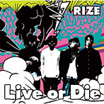 RIZE/Live or Die（初回生産限定盤）（DVD付）
