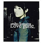 小松未歩/Love gone