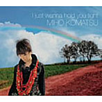 小松未歩/I just wanna hold you tight