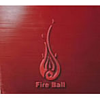 FIRE BALL/FIST AND FIRE