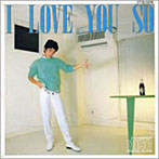 山本達彦/I LOVE YOU SO（紙ジャケット仕様）