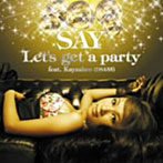 SAY/Let’s get a party feat.Kayzabro