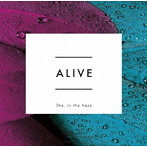 She，in the haze/ALIVE