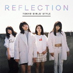 東京女子流/REFLECTION（初回生産限定盤）（DVD付）
