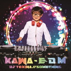 DJ’TEKINA//SOMETHING/KAWA- E D M