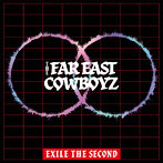 EXILE THE SECOND/THE FAR EAST COWBOYZ