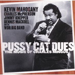 ケヴィン・マホガニー/プッシー・キャット・デュース ‘ザ・ミュージック・オブ・チャールズ・ミンガス’
