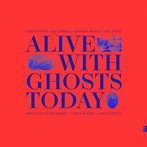 アライヴ・ウィズ・ゴースツ・トゥデイ