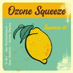 Oz Noy ＋ Ozone Squeeze（Rai Thistlethwayte， Sara Niemietz， Darren Stanley）/Squeeze It