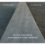ジェイソン・ロビンシン/エリック・ホフバウアー/Two Hours Early， Ten Minutes Late: Duo Music of Ken Aldcroft